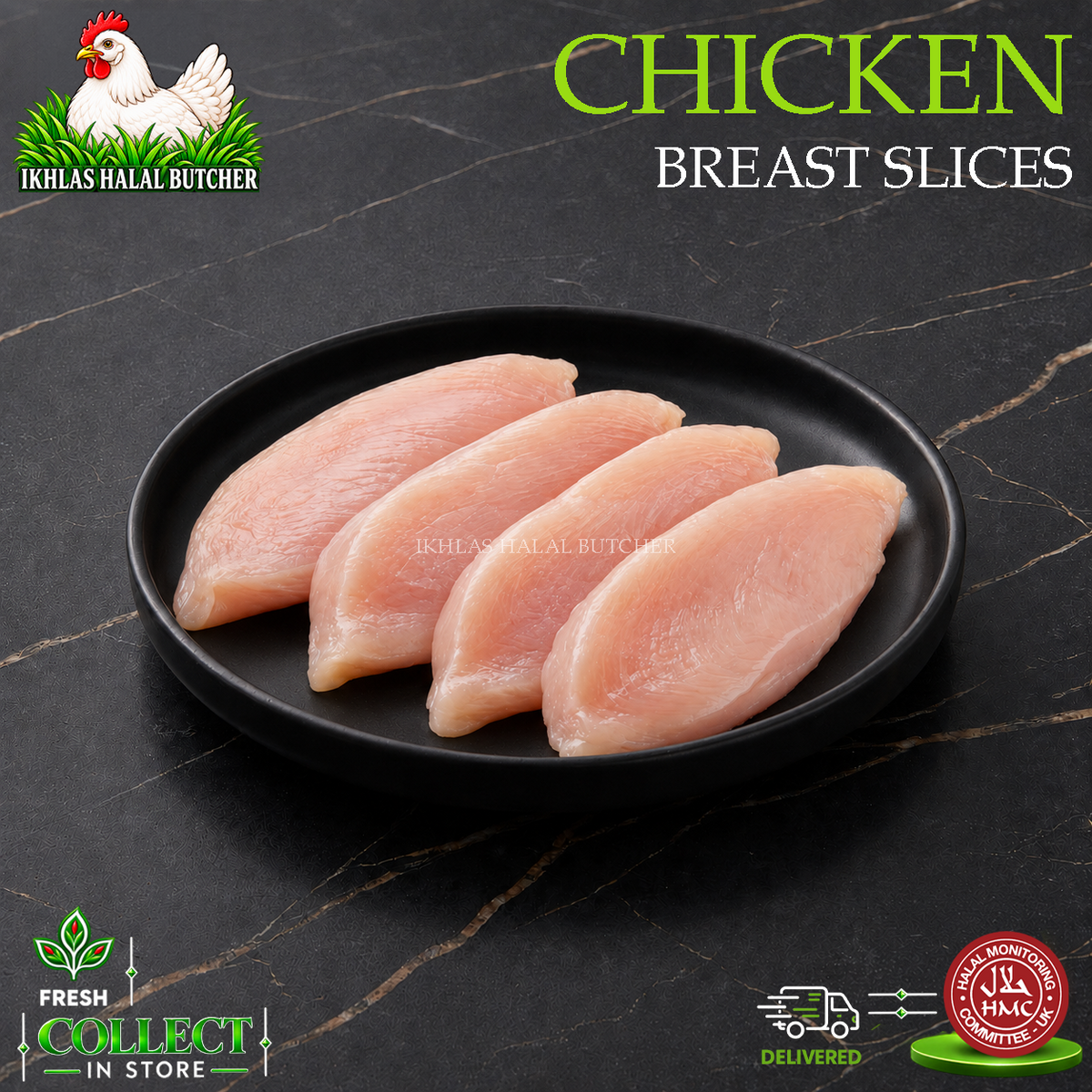 Four raw breast slices of chicken arranged on a black oval plate over a dark marble surface. Large text at the top reads 'CHICKEN BREAST SLICES,' with the IKHLAS HALAL BUTCHER logo in the top left and additional collect/delivered badges at the bottom.